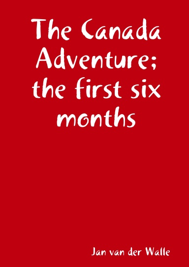 The Canada Adventure; the first six months