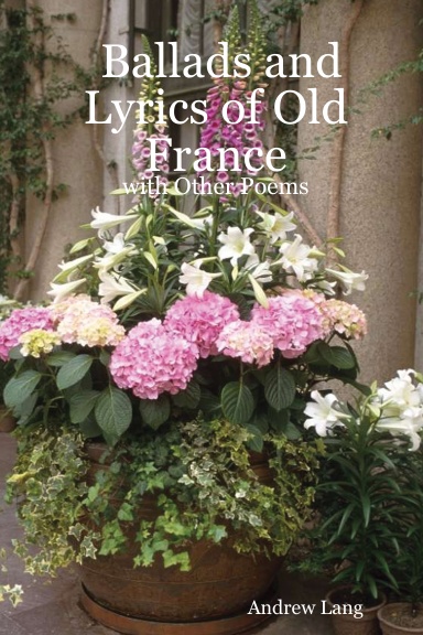 Ballads and Lyrics of Old France: with Other Poems