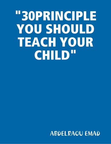 "30 PRINCIPLE YOU SHOULD TEACH YOUR CHILD"