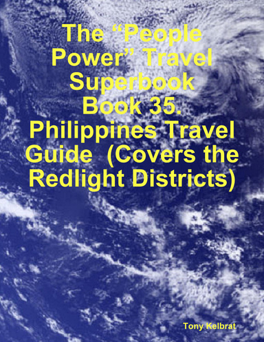 The “People Power” Travel Superbook:   Book 35. Philippines Travel Guide  (Covers the Redlight Districts)