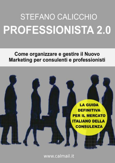 PROFESSIONISTA 2.0 - Come organizzare e gestire il nuovo marketing per consulenti e professionisti.
