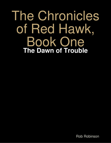 The Chronicles of Red Hawk, Book One: The Dawn of Trouble