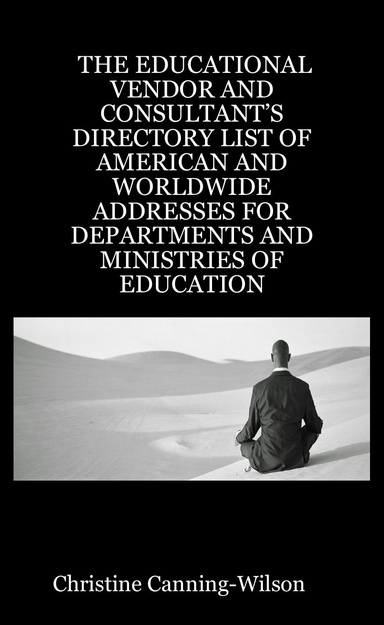THE EDUCATIONAL VENDOR AND CONSULTANT’S DIRECTORY LIST OF AMERICAN AND WORLDWIDE ADDRESSES FOR DEPARTMENTS AND MINISTRIES OF EDUCATION
