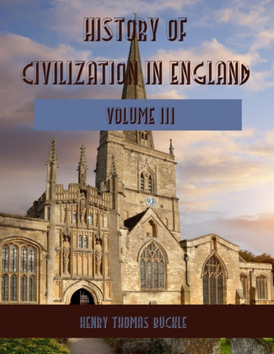 History of Civilization in England : Volume III (Illustrated)