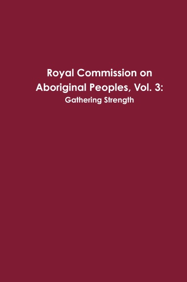 Royal Commission on Aboriginal Peoples, Vol. 3: Gathering Strength