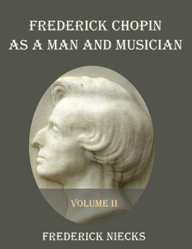 Frederick Chopin as a Man and Musician : Volume II (Illustrated)