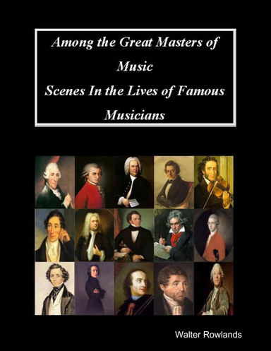 Among the Great Masters of Music: Scenes In the Lives of Famous Musicians