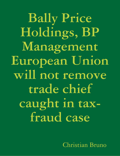 Bally Price Holdings, BP Management European Union will not remove trade chief caught in tax-fraud case