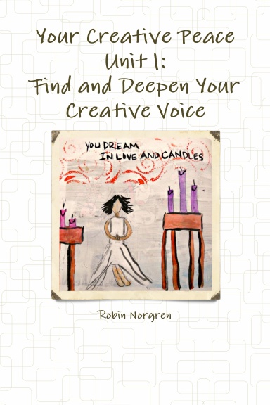 Your Creative Peace Unit 1: Find and Deepen Your Creative Voice