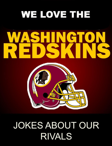 We Love the Washington Redskins - Jokes About Our Rivals