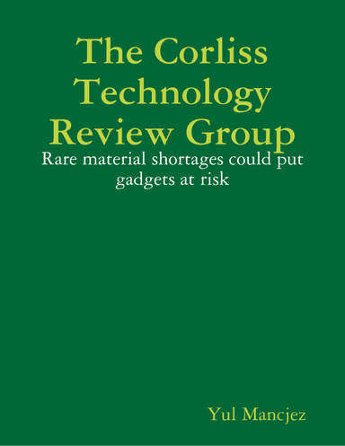 The Corliss Technology Review Group: Rare material shortages could put gadgets at risk