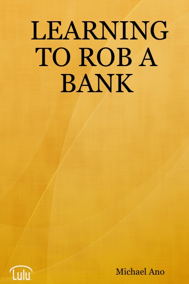 LEARNING TO ROB A BANK