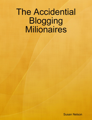 The Accidential Blogging Milionaires