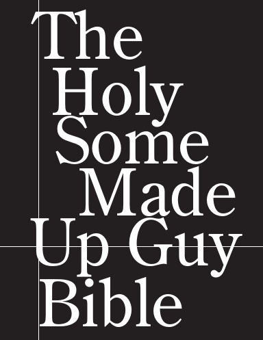 The Holy Some Made Up Guy Bible