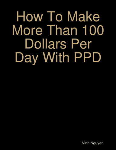 How To Make More Than 100 Dollars Per Day With PPD