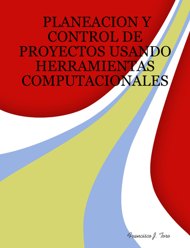 PLANEACION Y CONTROL DE PROYECTOS USANDO HERRAMIENTAS COMPUTACIONALES