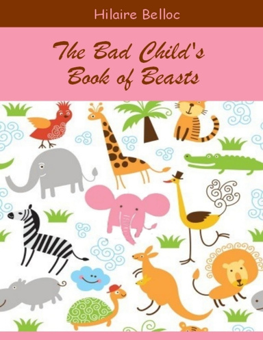 The Bad Child's Book of Beasts (Illustrated)