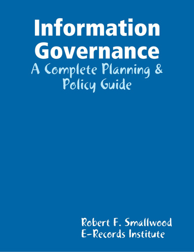 Information Governance: A Complete Planning & Policy Guide