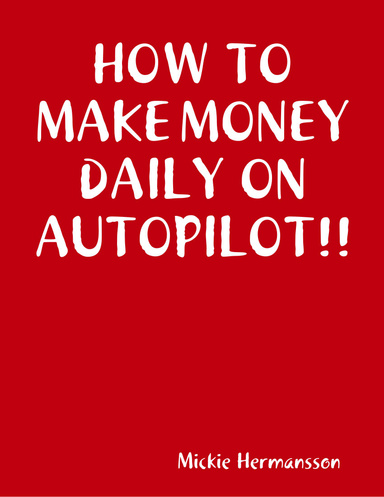 HOW TO MAKE MONEY DAILY ON AUTOPILOT