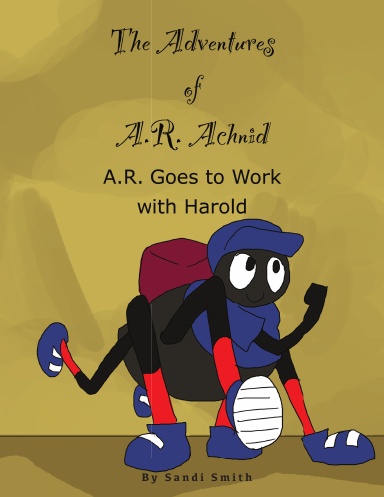 A.R. Goes to Work with Harold (The Adventures of A.R. Achnid)
