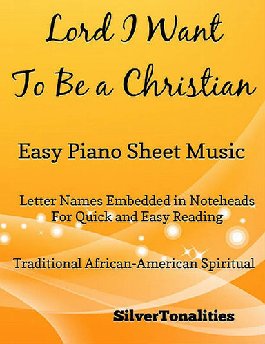 Lord I Want To Be A Christian Easy Piano Sheet Music Pdf