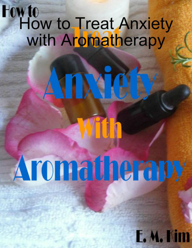 How to Treat Anxiety with Aromatherapy