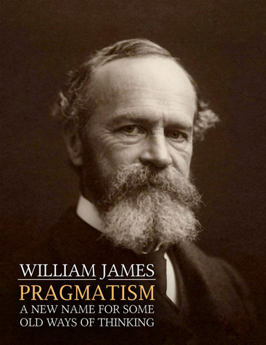 Pragmatism: A New Name for Some Old Ways of Thinking