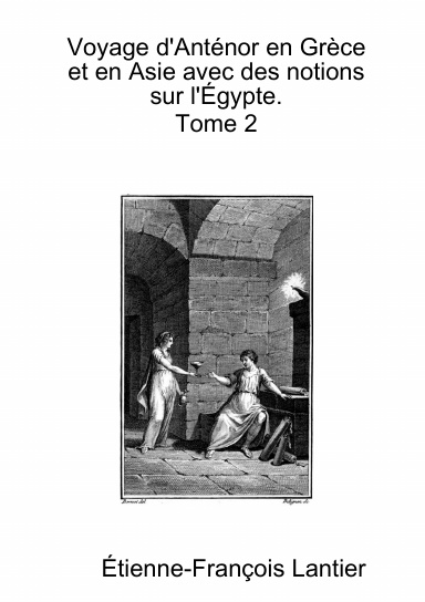 Voyage d'Anténor en Grèce et en Asie avec des notions sur l'Égypte. Tome 2