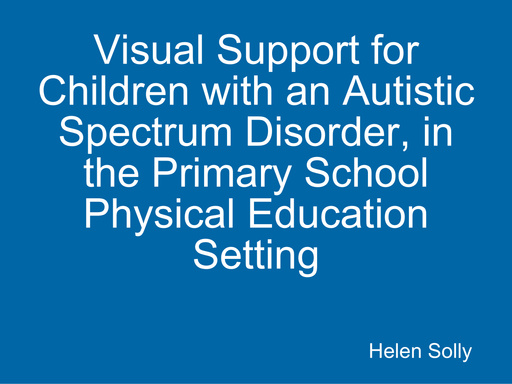 Visual Support for Children with an Autistic Spectrum Disorder, in the Primary School Physical Education Setting