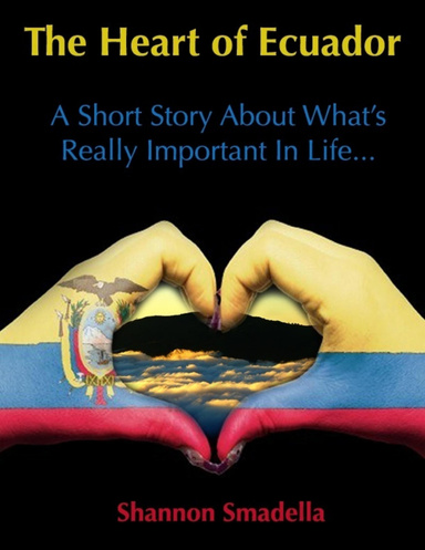 The Heart of Ecuador: A Short Story About What's Really Important in Life......