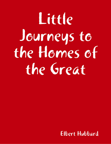 Little Journeys to the Homes of the Great