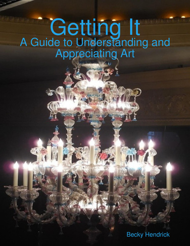 Getting It: A Guide to Understanding and Appreciating Art