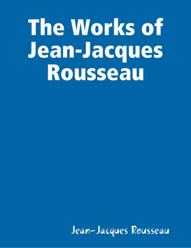 The Works of Jean-Jacques Rousseau