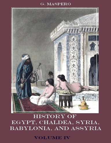 History of Egypt, Chaldæa, Syria, Babylonia, and Assyria : Volume IV (Illustrated)