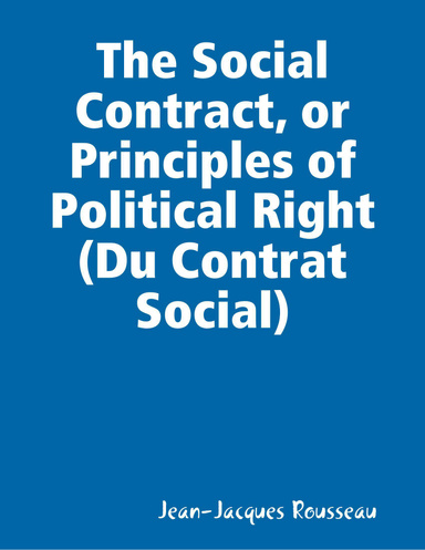 The Social Contract, or Principles of Political Right (Du Contrat Social)