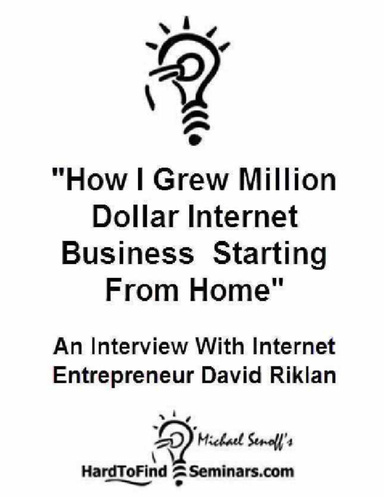 "How I Grew Million Dollar Internet Business Starting From Home": An Interview With Internet Entrepreneur David Riklan