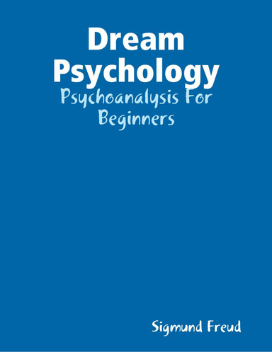Dream Psychology: Psychoanalysis For Beginners