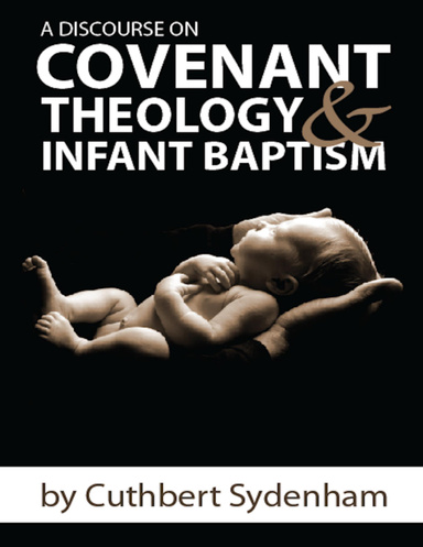 A Discourse on Covenant Theology and Infant Baptism