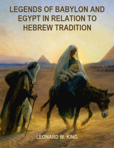 Legends of Babylon and Egypt in Relation to Hebrew Tradition (Illustrated)