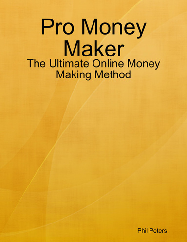 Pro Money Maker - The Ultimate Online Money Making Method