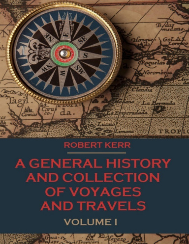 A General History and Collection of Voyages and Travels : Volume I (Illustrated)