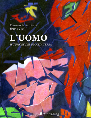 L'UOMO - Il tumore del pianeta Terra