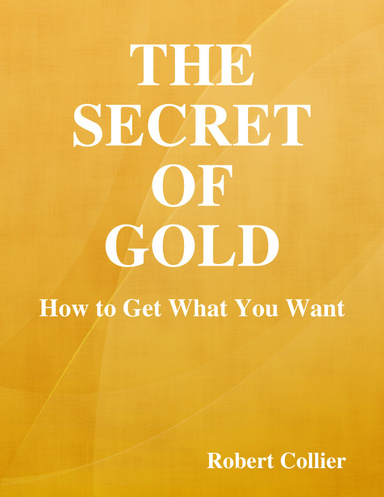 The Secret of Gold: How to Get What You Want