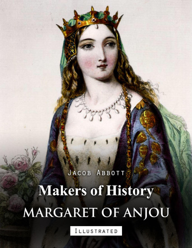 Makers of History: Margaret of Anjou (Illustrated)