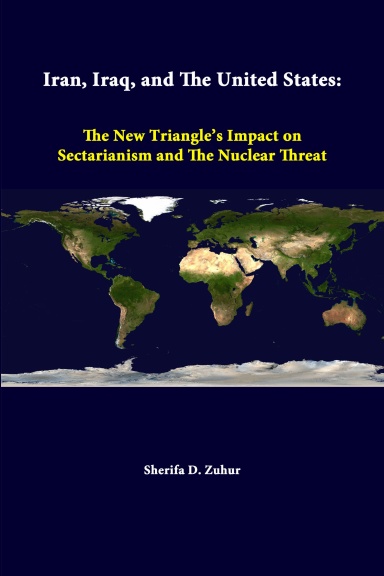 Iran, Iraq, And The United States: The New Triangle’s Impact On Sectarianism And The Nuclear Threat