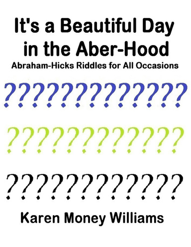 It's a Beautiful Day In the Aber-hood - Abraham Hicks Riddles for All Occasions