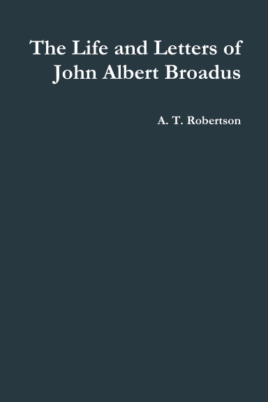 The Life and Letters of John Albert Broadus