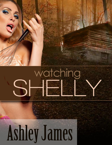 Watching Shelly (Voyeurism Erotica)