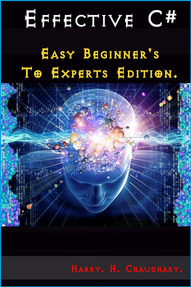 Effective C# : Easy Beginner's To Expert's Edition.