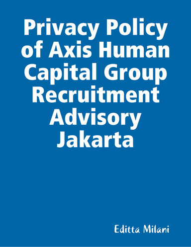 Privacy Policy of Axis Human Capital Group Recruitment Advisory Jakarta